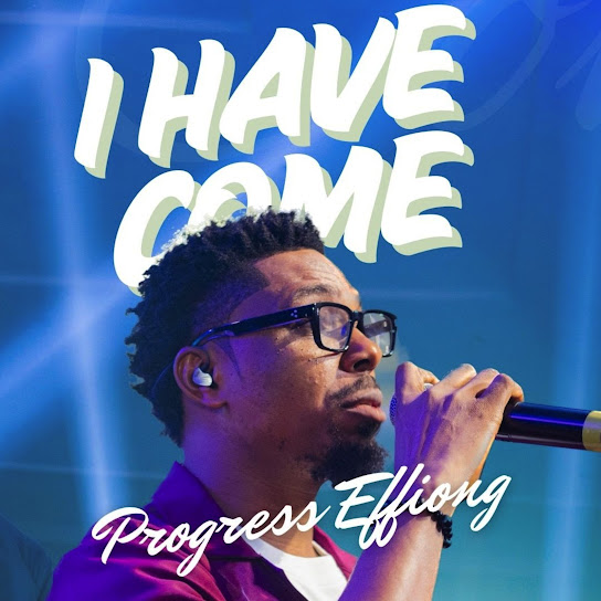 Progress Effiong – I Have Come