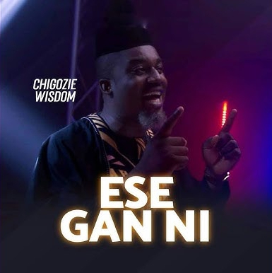 Chigozie Wisdom – Ese Gan Ni