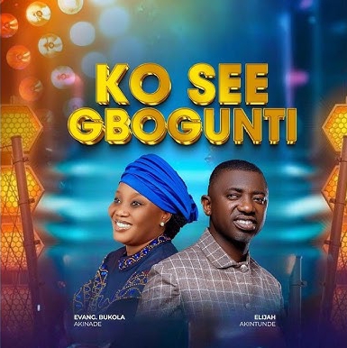 Elijah Akintunde & Bukola Akinade – Ko Se e Gbogun Ti