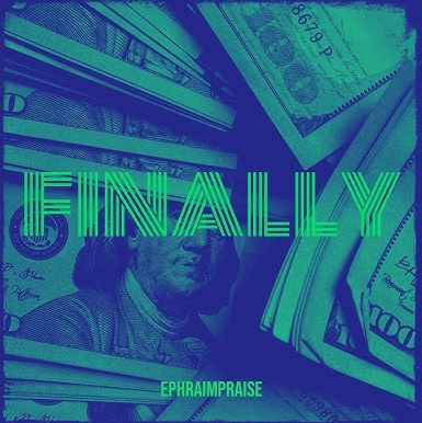Ephraim Praise – Finally