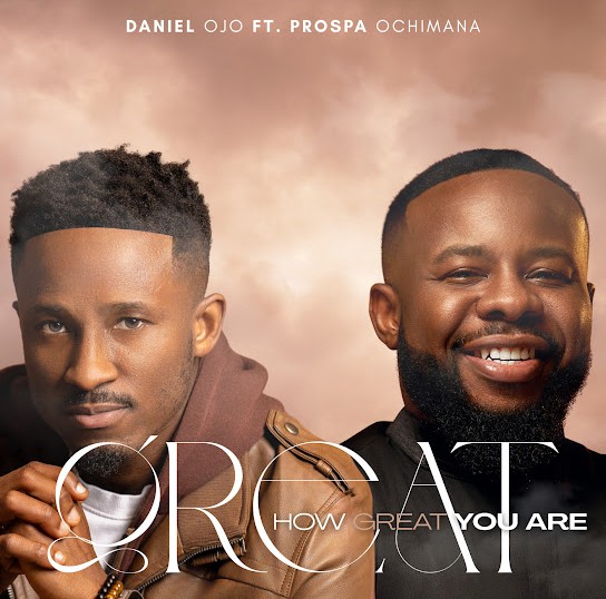 Daniel Ojo – How Great You Are ft. Prospa Ochimana