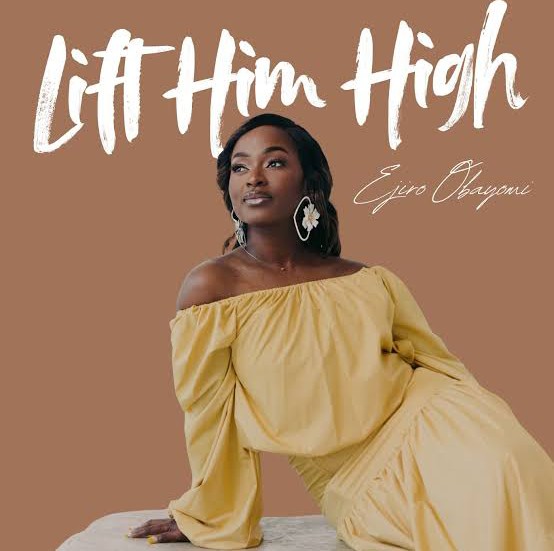 Ejiro Obayomi – Lift Him High