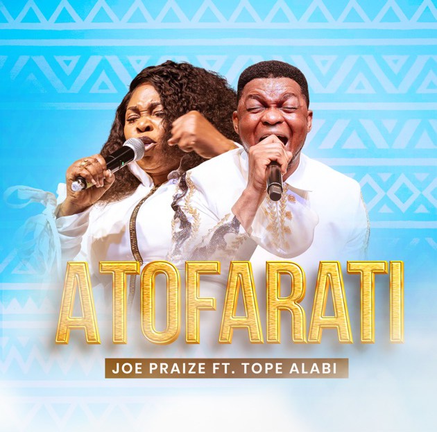 JoePraize – Atofarati ft. Tope Alabi