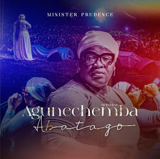 Minister Prudence – Agunechemba Abatago (Reloaded) ft. Emmanuel & Joseph Tsoule