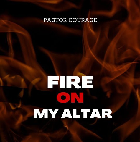 Pastor Courage – Fire On My Altar