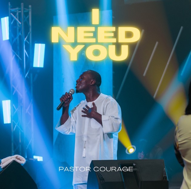 Pastor Courage – I Need You