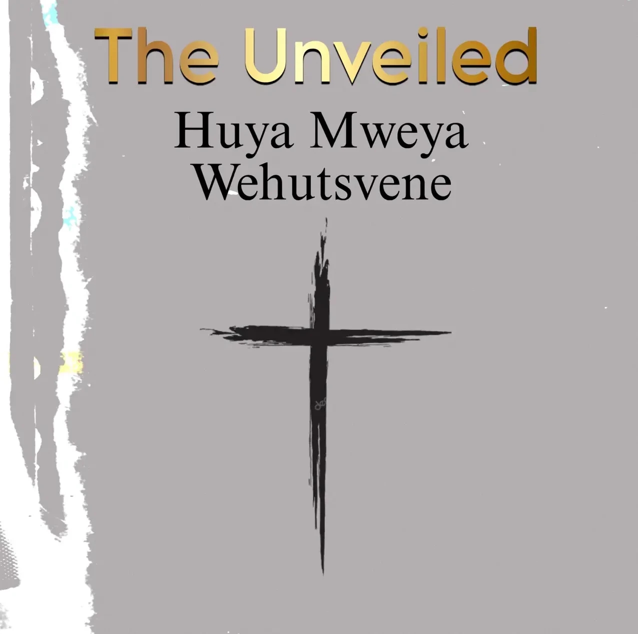 The Unveiled – Huya Mweya Wehutsvene