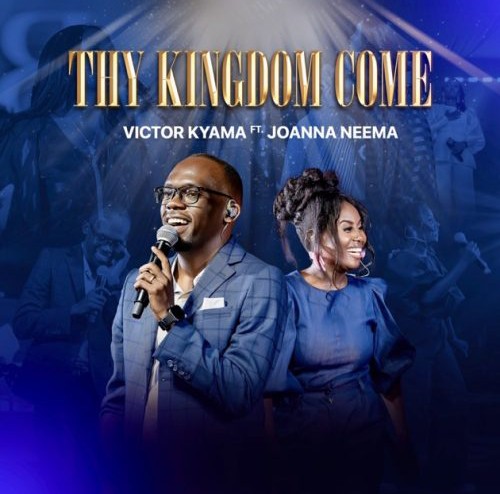Victor Kyama – Thy Kingdom Come ft. Joanna Neema