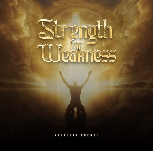 Victoria Orenze – Strength For Weakness