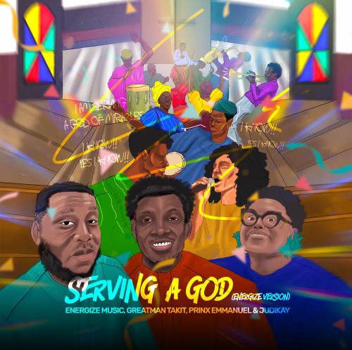 Energize Music – Serving A God (Energize Version) ft. Greatman Takit, Prinx Emmanuel & Judikay