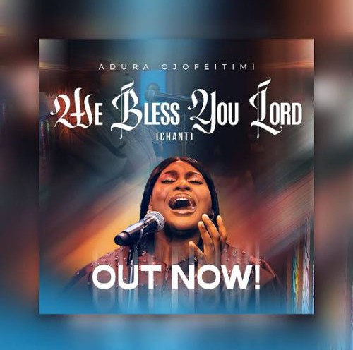 Adura Ojofeitimi – We Bless You Lord (Chant)