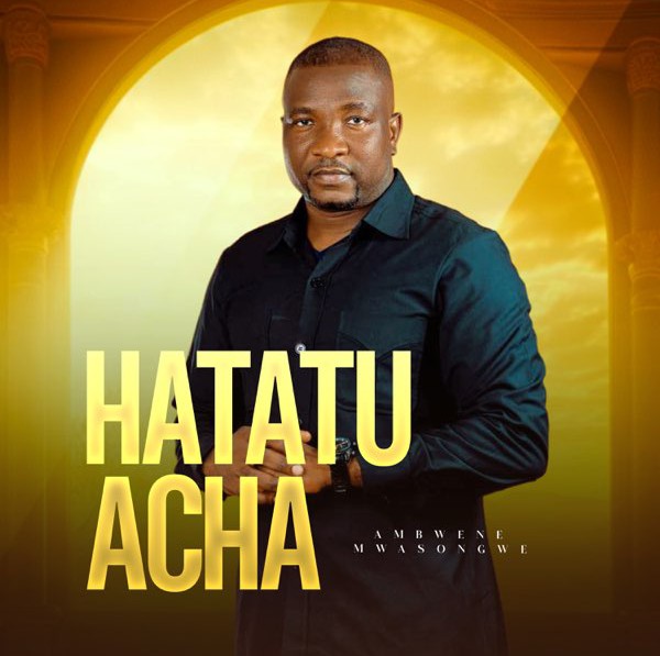 Ambwene Mwasongwe – Hatatuacha