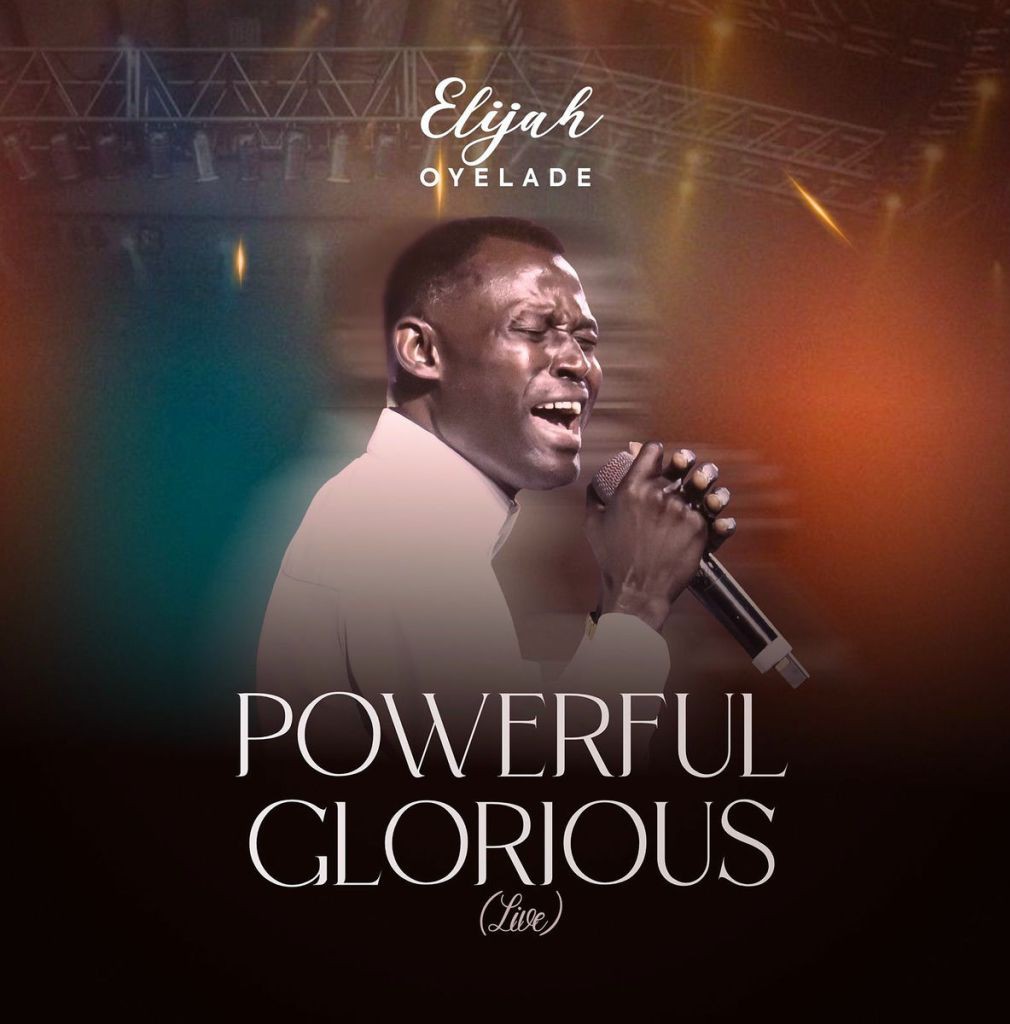 Elijah Oyelade – Powerful Glorious