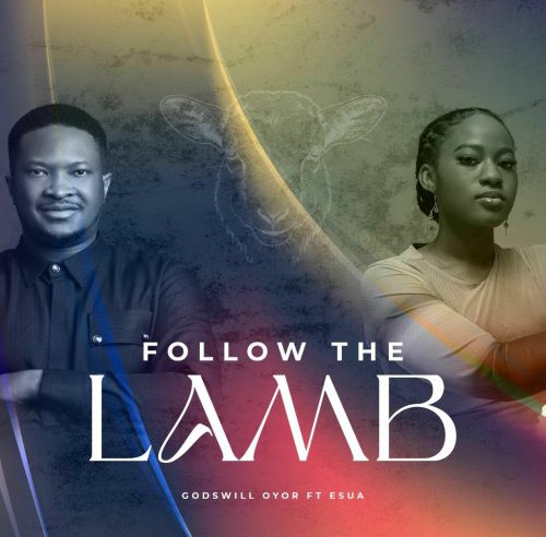Godswill Oyor – Follow The Lamb ft. Esua