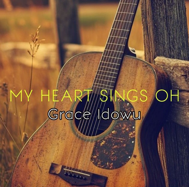 Grace Idowu – My Heart Sings Oh