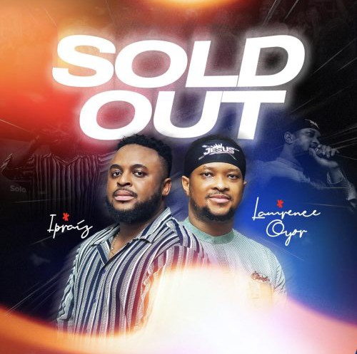 Ipraiz – Sold Out ft. Lawrence Oyor
