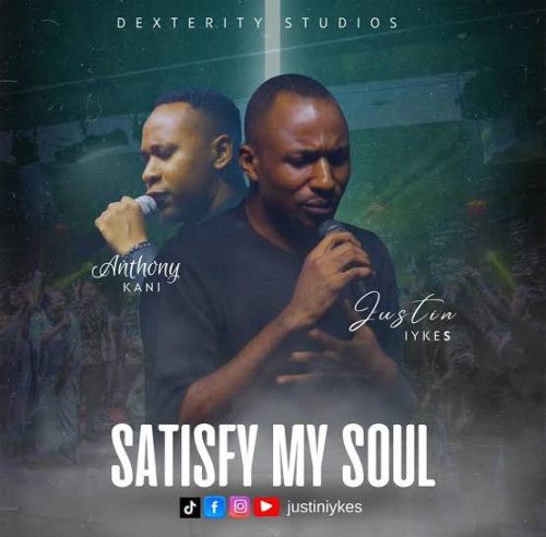 Justin Iykes – Satisfy My Soul ft. Anthony Kani