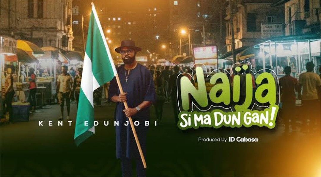 Kent Edunjobi – Naija Si Ma Dun Gan