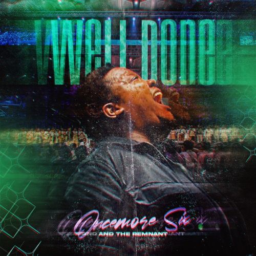 Oncemore Six – Well Done ft. The Remnant