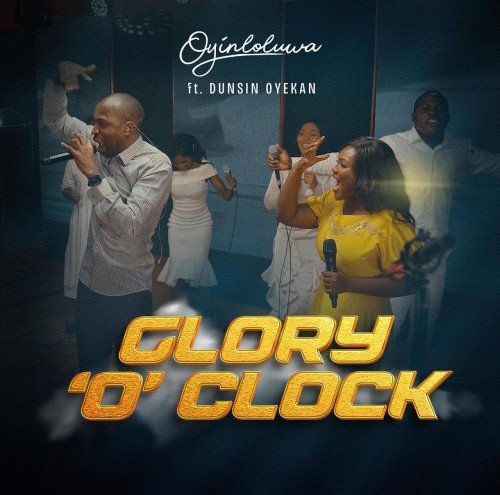 Oyin – Glory O’ Clock ft. Dunsin Oyekan