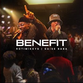 Rotimikeys – Benefit ft. Gaise Baba