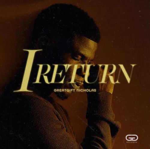 Greatgift Nicholas – I Return