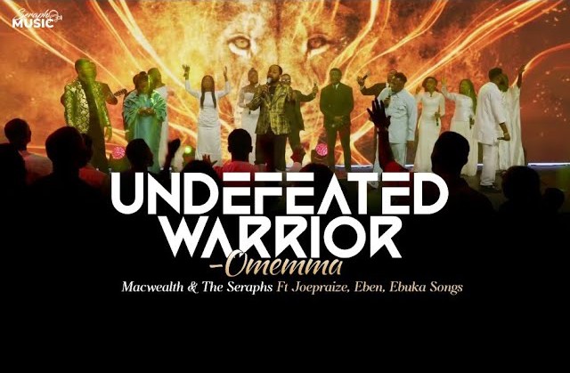 Macwealth & The Seraphs – Undefeated Warrior (Omemma) ft. Ebuka Songs, Eben & Joe Praize