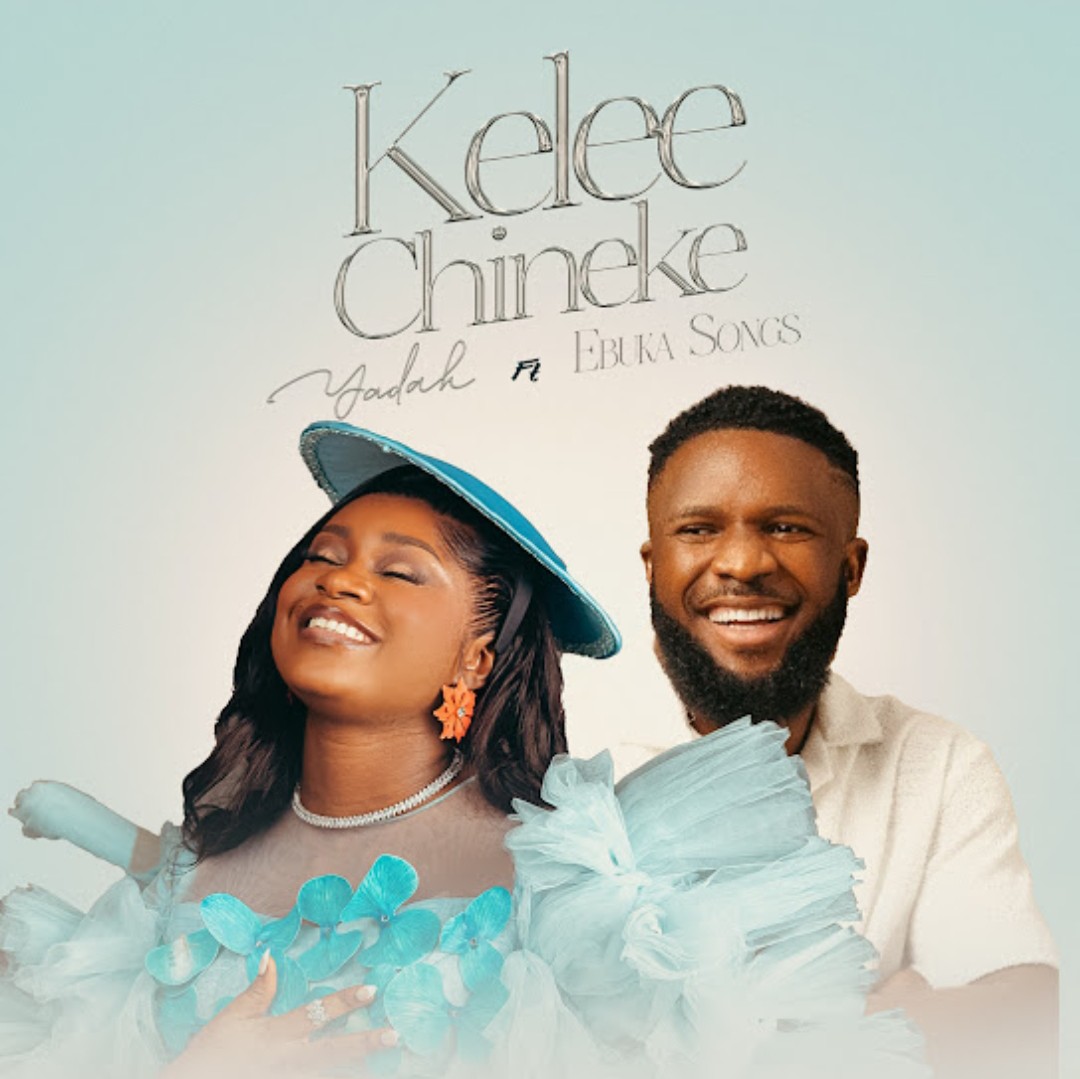 Yadah – Kelee Chineke ft. Ebuka Songs