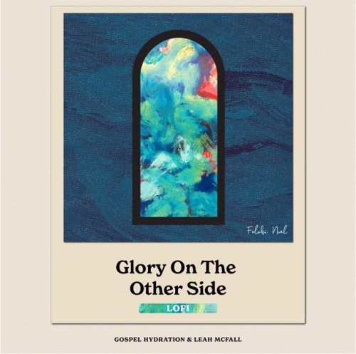 Folabi Nuel – Glory On The Other Side (Lofi) ft. Leah McFall & Gospel Hydration