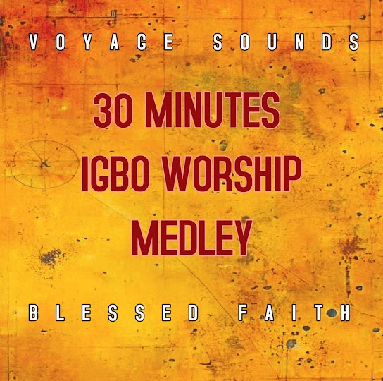 Blessed Faith – 30 Minutes Igbo Worship Medley