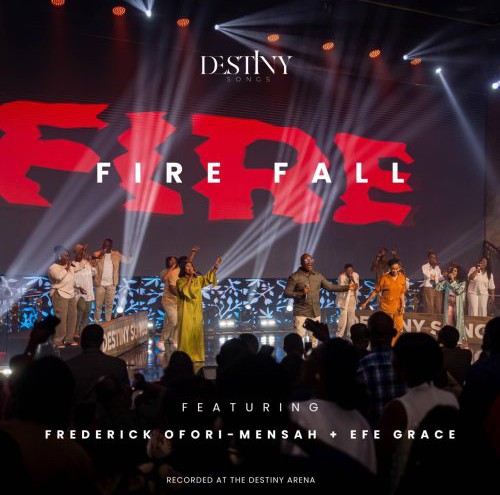 Destiny Songs – Fire Fall ft. Frederick Ofori-Mensah & Efe Grace