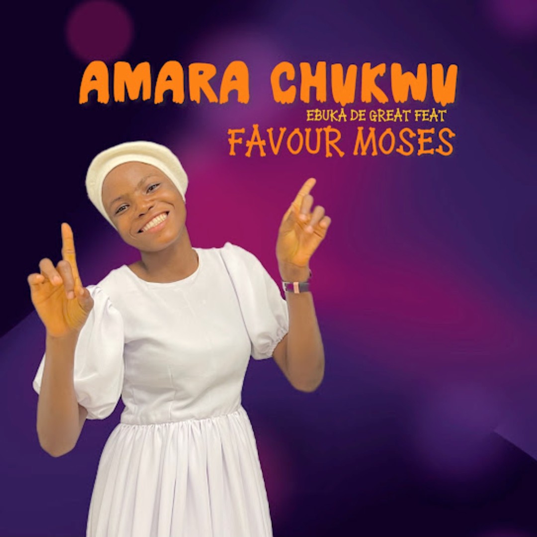 Ebuka D’Great – Amara Chukwu ft. Favour Moses