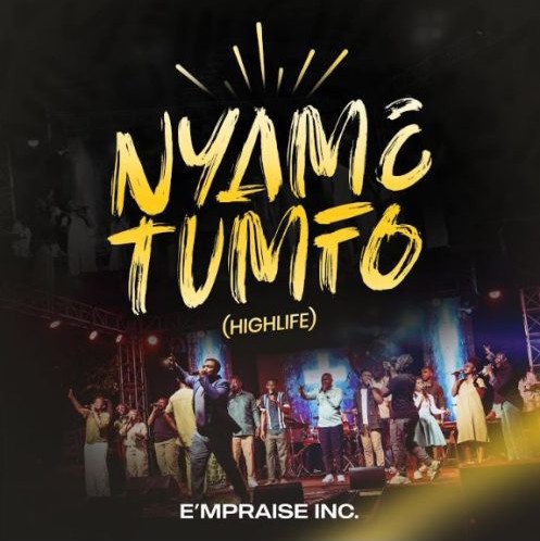 E’mPRAISE INC – Nyame Tumfo (Highlife) ft. Kofi Owusu Peprah