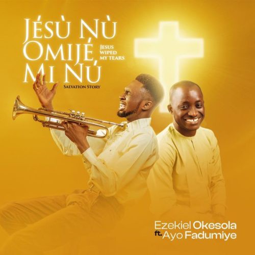 Ezekiel Okesola – JéSù Nu Omijé Mi Nù (Salvation Story) ft. Ayo Fadumiye