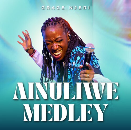 Grace Njeri – Ainuliwe Medley ft. Njoki Munyi