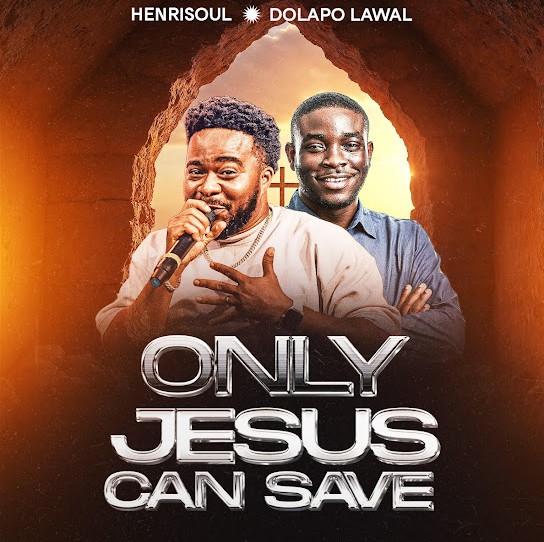 Henrisoul & Dolapo Lawal – Only Jesus Can Save