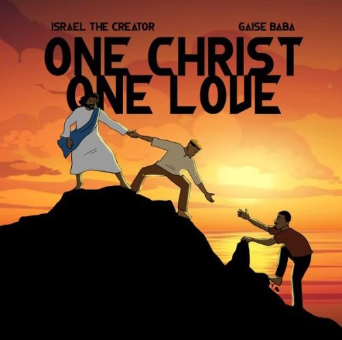 Israel The Creator – One Christ One Love ft. Gaise Baba