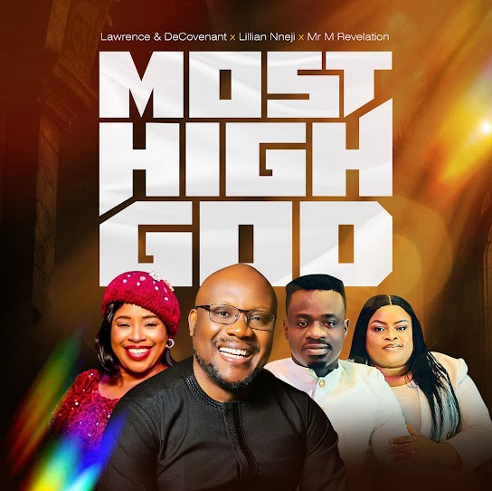 Lawrence & Decovenant, Lilian Nneji and Mr M & Revelation – Most High God
