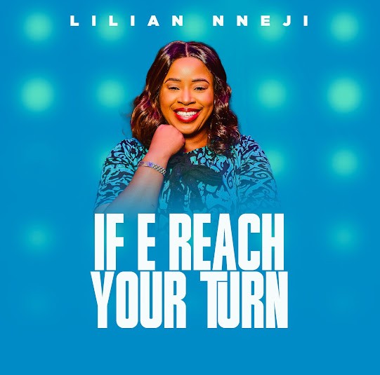 Lilian Nneji – If E Reach Your Turn