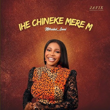 Mirabel Chisom – Ihe Chineke Mere M