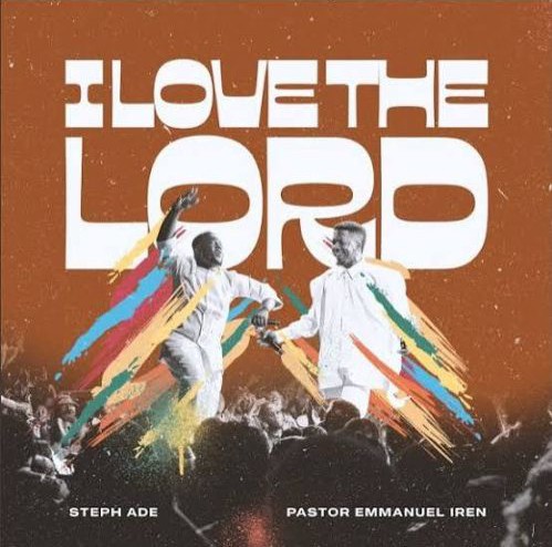 Steph Ade – I Love The Lord ft. Apostle Emmanuel Iren