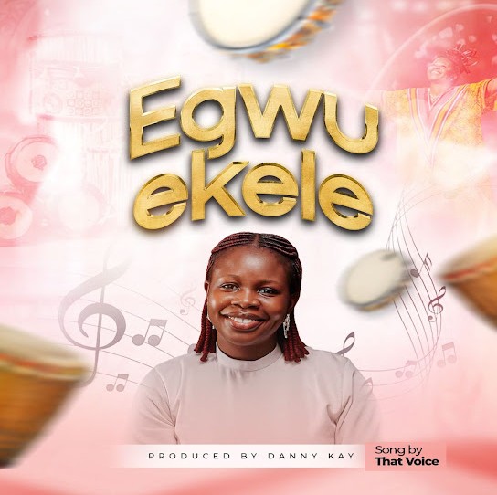 That Voice – Egwu Ekele