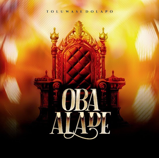 Toluwase Dolapo – Oba Alade