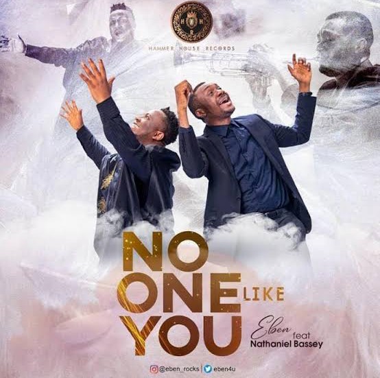 Eben – No One Like You ft. Nathaniel Bassey