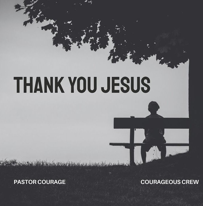 Pastor Courage – Thank You Jesus