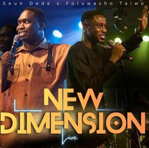 Seun Dede – New Dimension ft. Foluwasho Taiwo