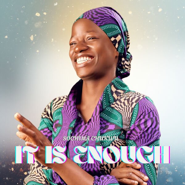 Sochima Chukwu – It Is Enough
