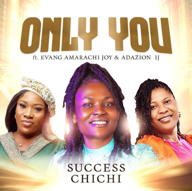 Success Chichi – Only You ft. Evang. Amarachi Joy & Adazion Ij