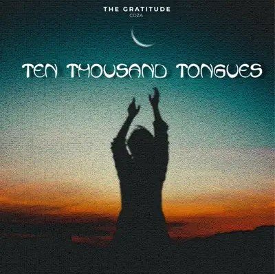 The Gratitude Coza – Ten Thousand Tongues