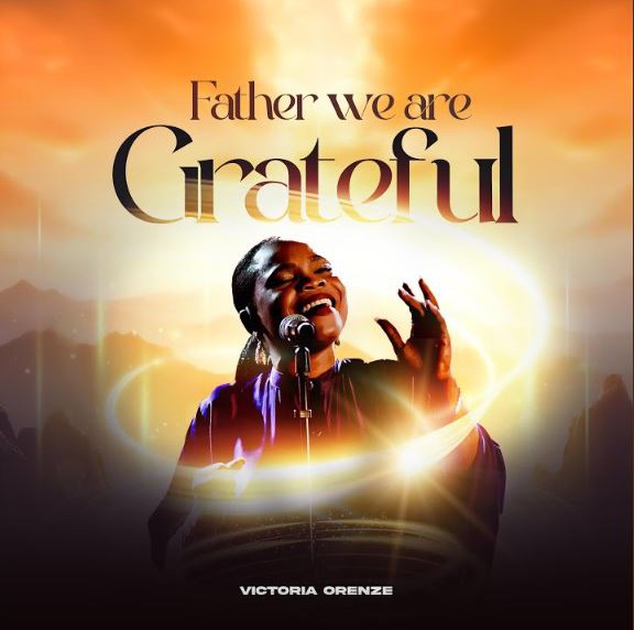 Victoria Orenze – Father We Are Greatful